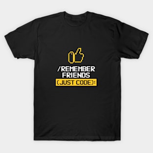 REMEMBER FRIENDS JUST CODE T-Shirt